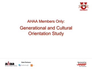 Sponsored by:Data Partners:
AHAA Members Only:
Generational and Cultural
Orientation Study
 
