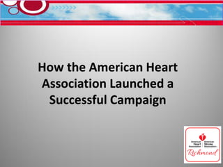 How the American Heart
Association Launched a
Successful Campaign

 