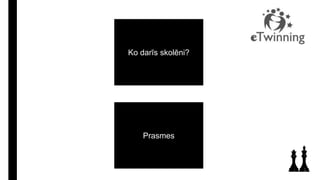 Ko darīs skolēni?
Prasmes
 