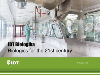 IDT Biologika 2016
IDT Biologika
Biologics for the 21st century
 