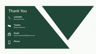 Thank You
LinkedIn
Ahammad Nihal
Twitter
@ahammadnihal
Email
ahammadnihal2002@email.com
Phone
 