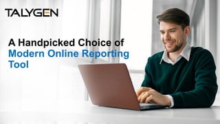 A Handpicked Choice of
Modern Online Reporting
Tool
 