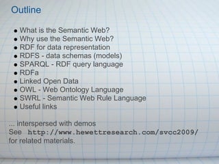Outline

  What is the Semantic Web?
  Why use the Semantic Web?
  RDF for data representation
  RDFS - data schemas (mode...