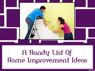 A Handy List Of
Home Improvement Ideas
 