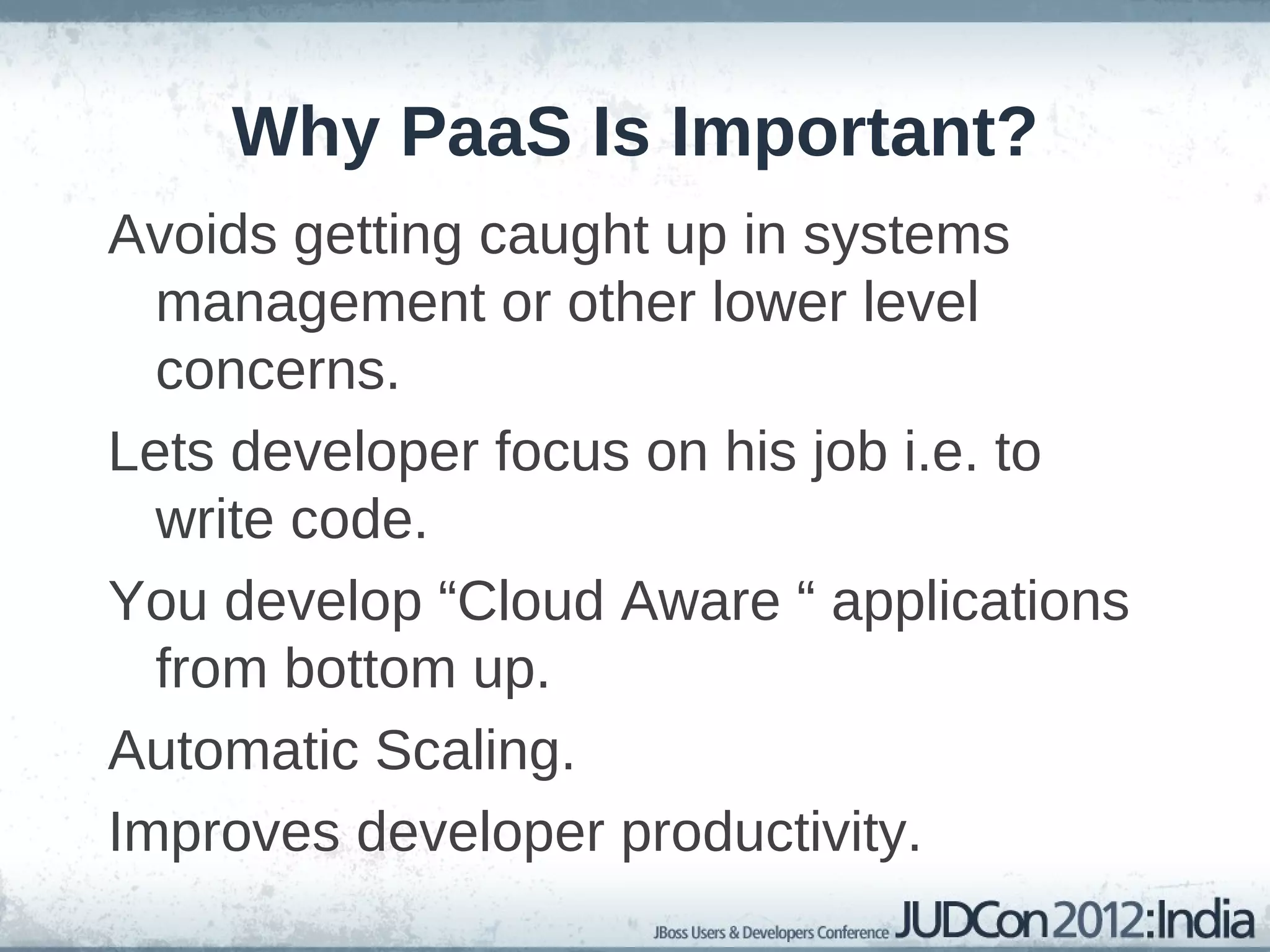 Why PaaS Is Important? Avoids getting caught up in systems management or other lower level concerns. 