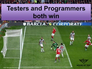 Integration
Testers and Programmers
both win
image credit: https://www.flickr.com/photos/gordon2208/5093639901/in/photostream/
 