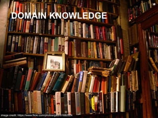 WILLINGNESS TO LEARN
TECHNICAL UNDERSTANDINGDOMAIN KNOWLEDGE
 