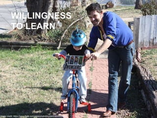 WILLINGNESS
TO LEARN
 