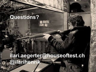 Imagecredit:http://j.mp/LkUoLC
Questions?
ilari.aegerter@houseoftest.ch
@ilarihenrik
 