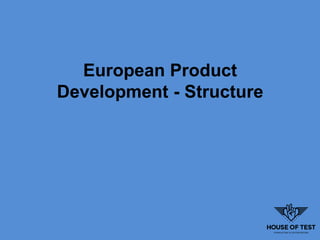 European Product
Development - Structure
 