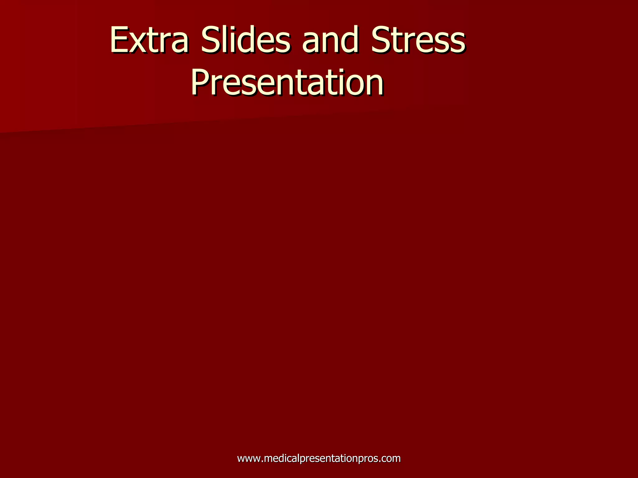 Extra Slides and Stress Presentation 