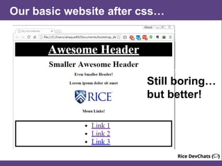 Our basic website after css…
Still boring…
but better!
 
