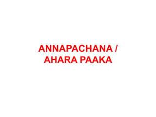ANNAPACHANA /
AHARA PAAKA
 