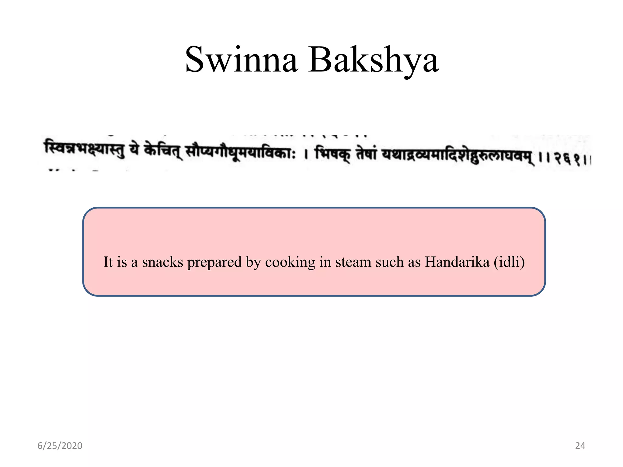 Swinna Bakshya
6/25/2020 24
It is a snacks prepared by cooking in steam such as Handarika (idli)
 