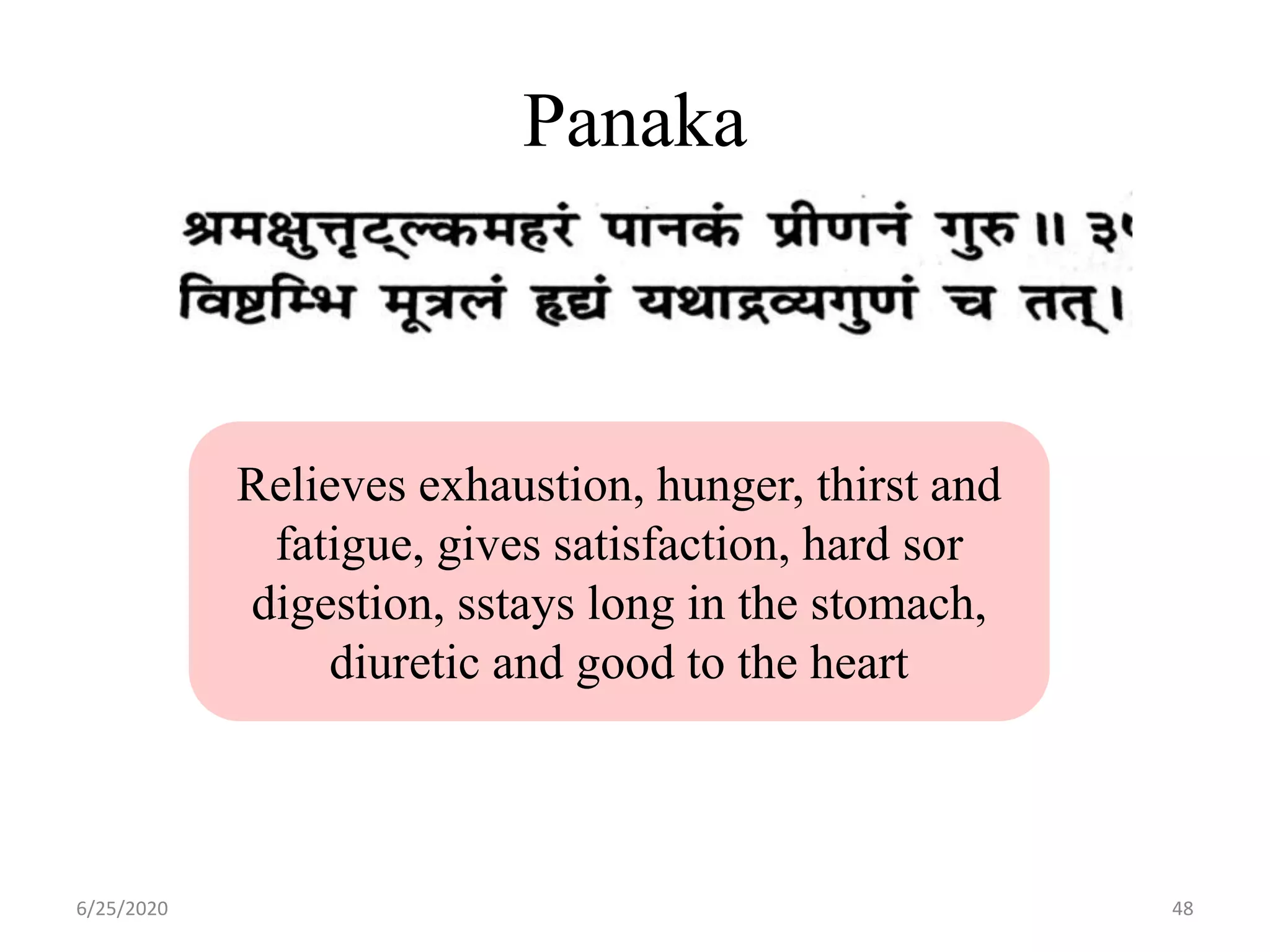 Panaka
6/25/2020 48
Relieves exhaustion, hunger, thirst and
fatigue, gives satisfaction, hard sor
digestion, sstays long in the stomach,
diuretic and good to the heart
 