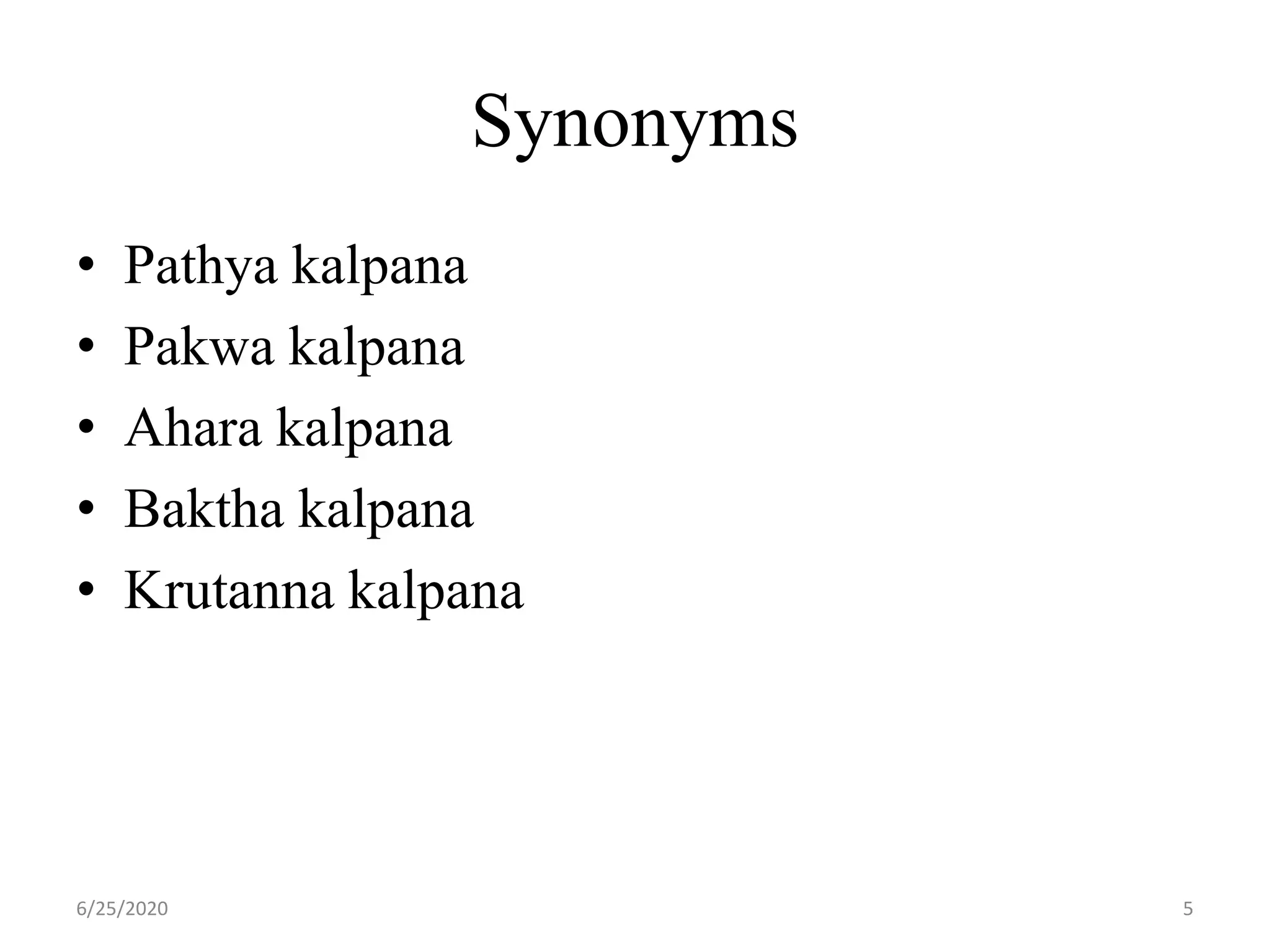 Synonyms
• Pathya kalpana
• Pakwa kalpana
• Ahara kalpana
• Baktha kalpana
• Krutanna kalpana
6/25/2020 5
 