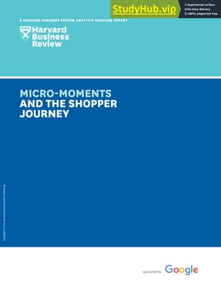sponsored by
Copyright
©
2015
Harvard
Business
School
Publishing.
A HARVARD BUSINESS REVIEW ANALYTIC SERVICES REPORT
MICRO-MOMENTS
AND THE SHOPPER
JOURNEY
 