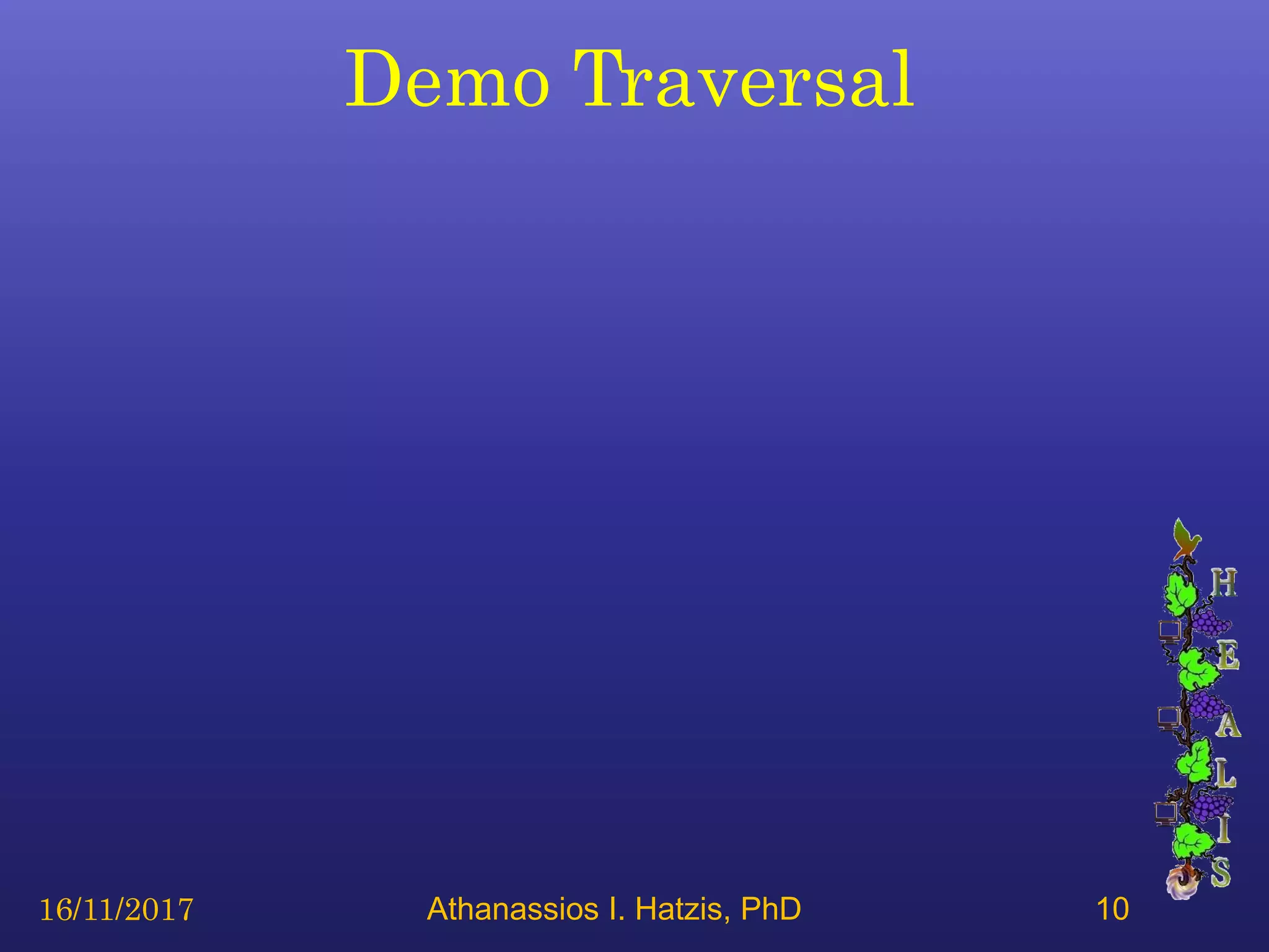 Demo Traversal
16/11/2017 Athanassios I. Hatzis, PhD 10
 