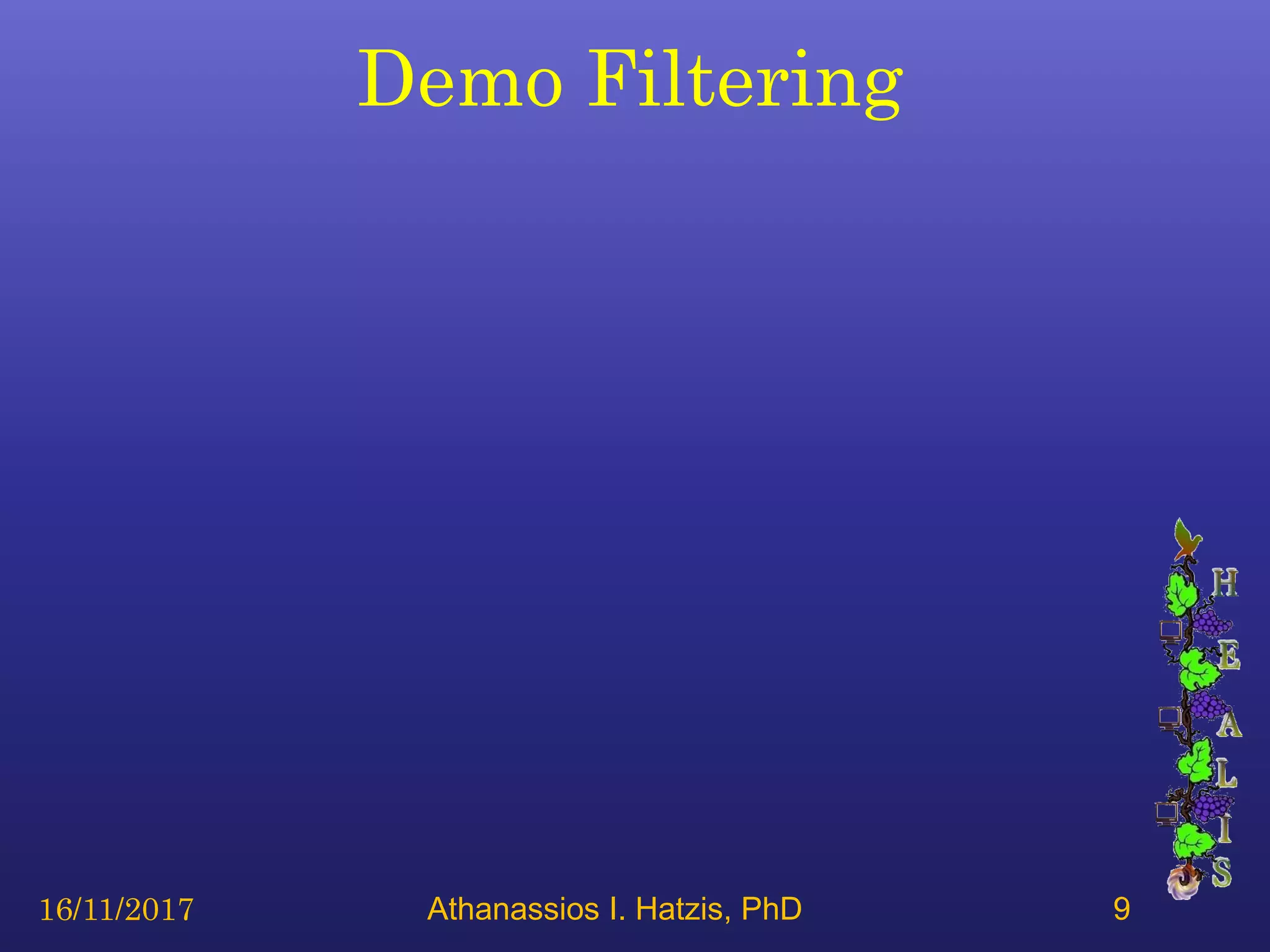 Demo Filtering
16/11/2017 Athanassios I. Hatzis, PhD 9
 