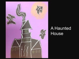 A Haunted
House
 