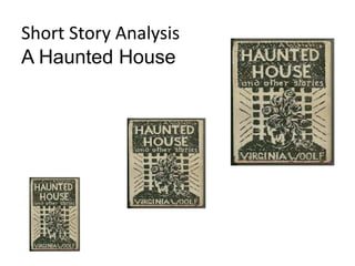 Short Story Analysis
A Haunted House
 