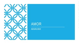 AMOR
AHAVAH
 