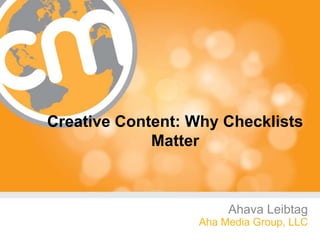 Creative Content: Why Checklists Matter  Ahava Leibtag Aha Media Group, LLC 