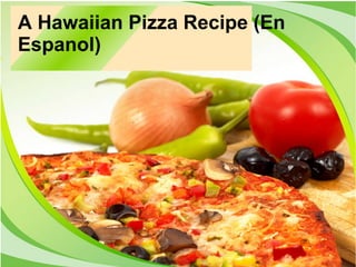 A Hawaiian Pizza Recipe (En
Espanol)
 