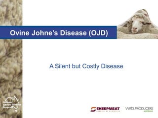 Ovine Johne’s Disease (OJD)



          A Silent but Costly Disease
 