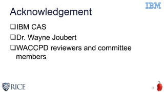Acknowledgement
IBM CAS
Dr. Wayne Joubert
WACCPD reviewers and committee
members
24
 