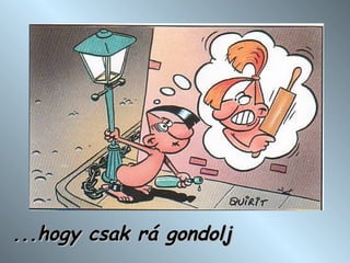 .. .hogy csak rá gondolj 