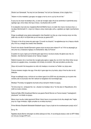 Obodo Leo Ganassali, "ka anyị na Leo Ganassa," ka List Leo Ganassa, dị ka ọ tọgbọ ifuru.
"Abịara m dị ka nwatakịrị ị ga-egwu na ogige a ma hụ na iru uju bụ ihe siri ike."
A pụrụ ịnụ ka onye na-awakpo ahụ, yi uwe ojii na-egbu egbu ihe dị ka sentimita iri (sentimita anọ)
ogologo oge, dị ka vidiyo nke byp si kwuo, na-ahụkwa site na AFP.
A na-akpọbe onye ọka iwu mpaghara-Bonnet-Mathis kwuru na njide nke onye a na-enyo enyo, a
na-akpọ Abchemasih H., onye nọ n'okpuru ọnwụ nwara igbu ọchụ, a gbatịwo ya mgbe nyochachara
uche.
N'oge na-adịbeghị anya gbara alụkwaghịm mba Swedish na mbụ ya, onye na-enyo enyo na mbụ
adịla ndụ ruo afọ iri na Eprel ebe ya na nwunye ya gwara AFP.
"Ọ kpọrọ m ihe dị ka ọnwa anọ gara aga. Ọ na-ebi na chọọchị," na-agbakwunye na ọ hapụrụ obodo
ahụ n'ihi na ọ nweghị ike ịnweta mba Swedish.
French ime obodo Gerald Darmanin gwara onye na-anya sara mbara tf1 na "n'ihi na akọwaghị ya
nke ọma na ọ chọkwara mgbapu na Switzerland, Italy na France".
Ọ pụtara na a jụrụ ngwa ya na Sọnde gara aga dị ka ọ na-anụrị ọnọdụ ndị gbara ọsọ ndụ na
Sweden, nke Darmanin kọwara dị ka "ịdọnye nsogbu".
Ndịàmà kọwara ndị a na-emesi ike na-agba gburugburu ogige ahụ na mmiri nke Anke Anke na-eyi
banana na ugogbe anwụ, na-awakpo ndị mmadụ na random. Ndị uwe ojii jidere ya ebe ahụ.
Ọtụtụ ndị na-ekiri ihe kwupụtara na vidio ndị mwakpo a na-enwe na Twitter ruo ọtụtụ awa.
France enwewo nsogbu nke ọgụ n'ime afọ iri gara aga ma ọ bụ karịa, ọtụtụ n'ime ha site na ndị
Alakụba.
N'oge na-adịbeghị anya, nchicha isi na mbara igwe dị na 2020 nso ụlọ akwụkwọ ya na paris nke
ncheihu site na arụmụka nke Veri radical na mpaghara ndị na-enweghị ego.
Mwakpo Thursday na-agagharị arụmụka ọhụrụ banyere mbata na ọpụpụ.
"Ọ dị ka onye na - emepụta ihe ị na - ahụkarị na mwakpo ndị a," Isi nke aka nri Republicans, Eric
ciotti na nzuko omeiwu.
National Rally (RN) Greathead Marine Lea gwara Randi Renvie na France kwesịrị "nwetaghachi
ọbụbụeze" na mbata na ọpụpụ.
Mana onye na-ahụ maka gọọmentị Olivier Veran kwuru na arụmụka dị otú ahụ akaghị aka "mgbe
anyị nọ n'oge mmetụta, mgbe ụmụaka nọ na tebụl arụmọrụ."
Prime Minista Elisabeth Bolisabeth Bolabeth kpọrọ "onye ọ bụla ka ha na-akwanyere ọnọdụ ndị a".
Bur-jj / fb
Ngalaba akụkọ Barron etinyeghị na okike ọdịnaya dị n'elu. A na-emepụta akụkọ a site na AFP. Maka
ozi ndị ọzọ na-aga AFP.com.
 
