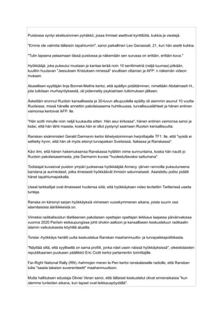 Puistossa syntyi eksklusiivinen pyhäkkö, jossa ihmiset asettivat kynttilöitä, kukkia ja viestejä.
"Emme ole valmiita tällaisiin tapahtumiin", sanoi paikallinen Leo Ganassali, 21, kun hän asetti kukkia.
"Tulin lapsena pelaamaan tässä puistossa ja näkemään sen surussa on erittäin, erittäin kova."
Hyökkääjä, joka pukeutui mustaan ​
​
ja kantaa terää noin 10 senttimetriä (neljä tuumaa) pitkään,
kuultiin huutavan "Jeesuksen Kristuksen nimessä" sivullisen ottaman ja AFP: n näkemän videon
mukaan.
Alueellisen syyttäjän linja Bonnet-Mathis kertoi, että epäillyn pidättäminen, nimeltään Abdalmasih H.,
jota tutkitaan murhayrityksestä, oli pidennetty psykiatrisen tutkimuksen jälkeen.
Äskettäin eronnut Ruotsin kansallisesta ja 30-luvun alkupuolella epäilty oli aiemmin asunut 10 vuotta
Ruotsissa, missä hänelle annettiin pakolaisasema huhtikuussa, turvallisuuslähteet ja hänen entinen
vaimonsa kertoivat AFP: lle.
"Hän soitti minulle noin neljä kuukautta sitten. Hän asui kirkossa", hänen entinen vaimonsa sanoi ja
lisäsi, että hän lähti maasta, koska hän ei ollut pystynyt saamaan Ruotsin kansallisuutta.
Ranskan sisäministeri Gerald Darmanin kertoi lähetystoiminnan harjoittajalle TF1: lle, että "syistä ei
selitetty hyvin, että hän oli myös etsinyt turvapaikan Sveitsissä, Italiassa ja Ranskassa".
Kävi ilmi, että hänen hakemuksensa Ranskassa hylättiin viime sunnuntaina, koska hän nautti jo
Ruotsin pakolaisasemasta, jota Darmanin kuvasi "huolestuttavaksi sattumana".
Todistajat kuvasivat puiston ympäri juoksevaa hyökkääjää Annecy -järven rannoilla pukeutuneena
bandana ja aurinkolasit, jotka ilmeisesti hyökkäävät ihmisiin satunnaisesti. Aseistettu poliisi pidätti
hänet tapahtumapaikalla.
Useat tarkkailijat ovat ilmaisseet huolensa siitä, että hyökkäyksen video levitettiin Twitterissä useita
tunteja.
Ranska on kärsinyt sarjan hyökkäyksiä viimeisen vuosikymmenen aikana, joista suurin osa
islamilaisista ääriliikkeistä on.
Viimeksi radikalisoidun tšetšeenien pakolaisen opettajan opettajan leikkaus laajassa päivänvalossa
vuonna 2020 Pariisin esikaupungissa johti shokin aaltoon ja kansalliseen keskusteluun radikaalin
islamin vaikutuksesta köyhillä alueilla.
Torstai -hyökkäys herätti uutta keskustelua Ranskan maahanmuutto- ja turvapaikkapolitiikasta.
"Näyttää siltä, ​
​
että syyllisellä on sama profiili, jonka näet usein näissä hyökkäyksissä", oikeistolaisten
republikaanien puolueen päällikkö Eric Ciotti kertoi parlamentin toimittajille.
Far-Right National Rally (RN) -hahmojen meren le Pen kertoi ranskalaiselle radiolle, että Ranskan
tulisi "saada takaisin suvereniteetti" maahanmuuttoon.
Mutta hallituksen edustaja Olivier Veran sanoi, että tällaiset keskustelut olivat ennenaikaisia ​
​
"kun
olemme tunteiden aikana, kun lapset ovat leikkauspöydällä".
 