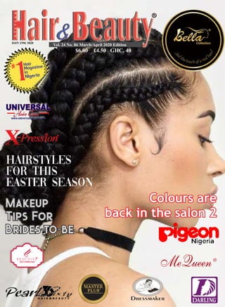 Vol. 24 No. 86 March/April 2020 Edition
N800 $6.00 £4.50 GHC. 40
100% HUMAN HAIR100% HUMAN HAIR100% HUMAN HAIR
®
B E A UB E A UB E A U D I V AD I V AD I V A
HairStyles
For THIS
EASTER SEASON
Makeup
Tips For
Brides-to-be
Makeup
Tips For
Brides-to-be
Colours are
back in the salon 2
Colours are
back in the salon 2
 
