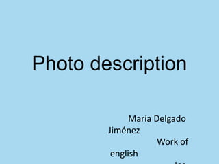 Photo description
María Delgado
Jiménez
Work of
english
 