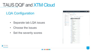 7
TAUS DQF and XTM Cloud
Create project & set workflow
• Select the step to perform LQA
 