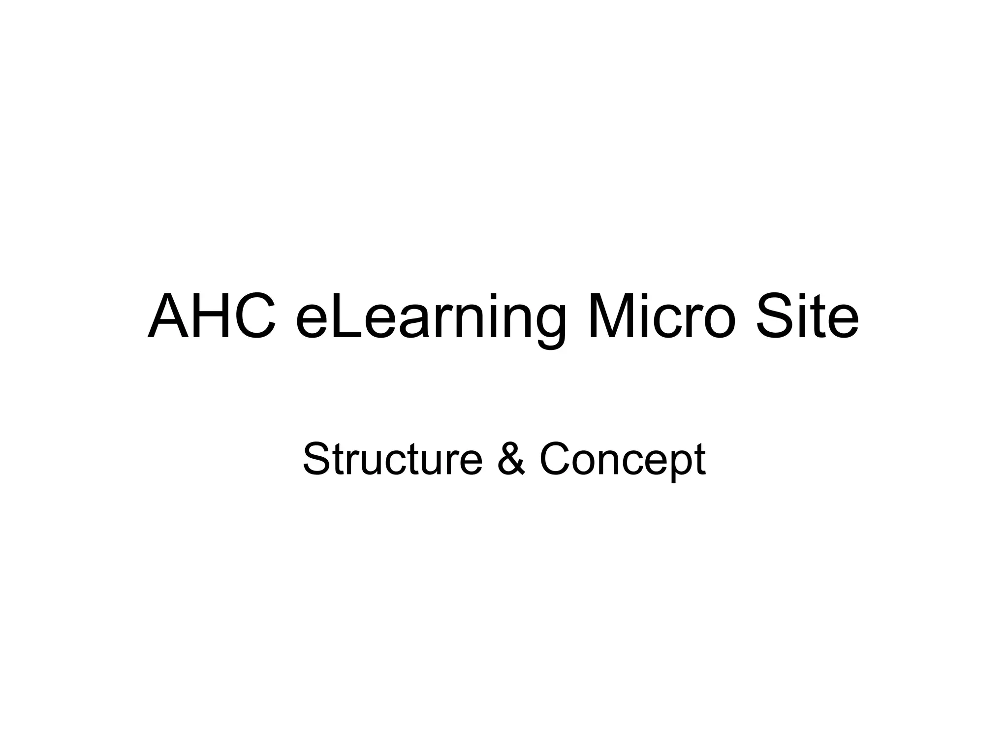 AHC eLearning Micro Site

     Structure & Concept
 