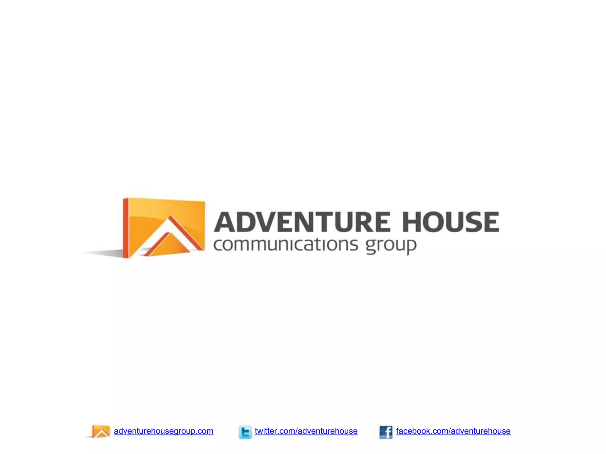 adventurehousegroup.com twitter.com/adventurehouse facebook.com/adventurehouse