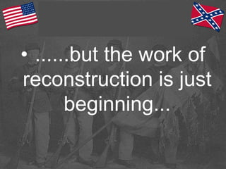 • ......but the work of
reconstruction is just
beginning...
 