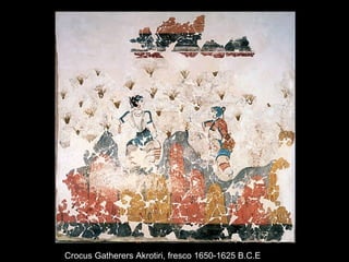 Crocus Gatherers Akrotiri, fresco 1650-1625 B.C.E
 