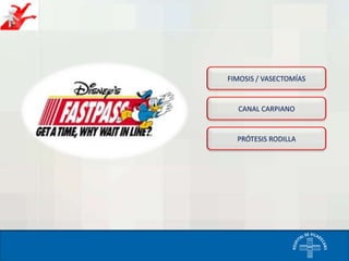 FIMOSIS / VASECTOMÍAS

CANAL CARPIANO

PRÓTESIS RODILLA

 