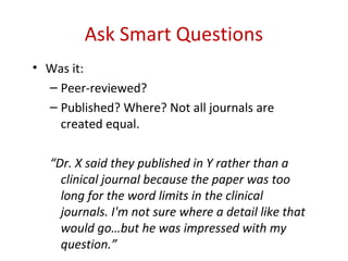 Ask Smart Questions
• Was it in humans?
  – It’s remarkable there are any mice left with
    cancer, depression, or restle...