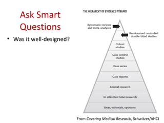 Ask Smart Questions
• “Were those your primary endpoints?”
• “Looks as though that endpoint reached statistical
  signific...