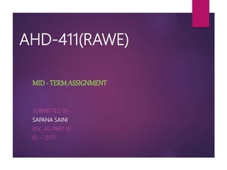 AHD-411(RAWE)
MID- TERMASSIGNMENT
SUBMITTED BY-
SAPANA SAINI
BSC AG PART IV
ID – 13177
 