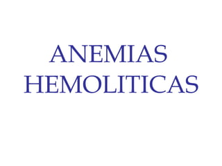 ANEMIAS  HEMOLITICAS 