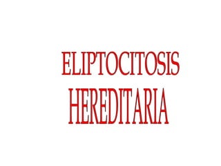 ELIPTOCITOSIS HEREDITARIA 