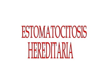 ESTOMATOCITOSIS HEREDITARIA 
