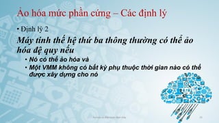 Ảo hóa mức phần cứng – Các định lý
• Định lý 2
Máy tính thế hệ thứ ba thông thường có thể ảo
hóa đệ quy nếu
• Nó có thể ảo hóa và
• Một VMM không có bất kỳ phụ thuộc thời gian nào có thể
được xây dựng cho nó
Ảo hóa và điện toán đám mây 25
 