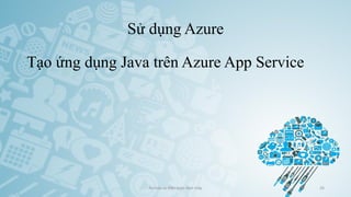 Sử dụng Azure
Tạo ứng dụng Java trên Azure App Service
Ảo hóa và điện toán đám mây 26
 