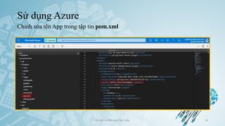 Sử dụng Azure
Chỉnh sửa tên App trong tập tin pom.xml
Ảo hóa và điện toán đám mây 36
 